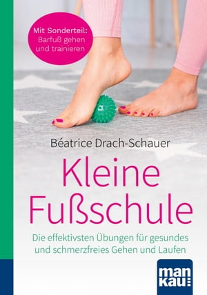 Kleine Fu?schule. Kompakt-Ratgeber Die effektivsten ?bungen f?r gesundes und schmerzfreies Gehen und Laufen. Mit Sonderteil: Barfu? gehen und trainieren