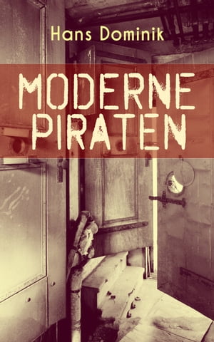 Moderne Piraten Abenteuer- und Kriminalroman【電子書籍】[ Hans Dominik ]