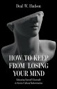 How to Keep From Losing Your Mind Educating Yourself Classically to Resist Cultural Indoctrination