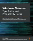 Windows Terminal Tips, Tricks, and Productivity Hacks Optimize your command-line usage and development processes with pro-level techniques【電子書籍】[ Will Fuqua ]