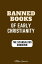 BANNED BOOKS OF EARLY CHRISTIANITY