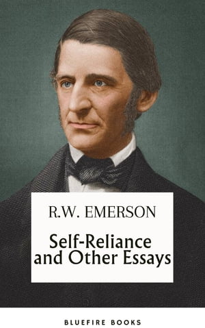 Self-Reliance and Other Essays: Uncover Emerson's Wisdom and Path to Individuality - eBook Edition