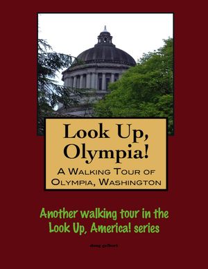 Look Up, Olympia! A Walking Tour of Olympia, WashingtonŻҽҡ[ Doug Gelbert ]