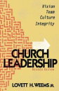 Church Leadership Vision, Team, Culture, Integrity, Revised Edition【電子書籍】[ Lovett H. Weems JR. ]