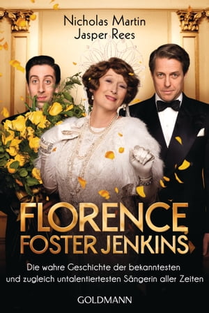 Florence Foster Jenkins Die wahre Geschichte der bekanntesten und zugleich untalentiertesten S?ngerin aller Zeiten