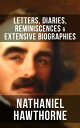 Nathaniel Hawthorne: Letters, Diaries, Reminiscences & Extensive Biographies Autobiographical Writings