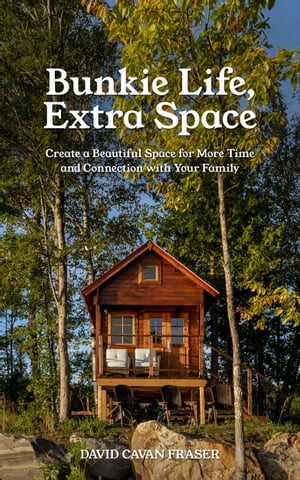 Bunkie Life, Extra Space: Create a Beautiful Space for More Time and Connection with Your Family