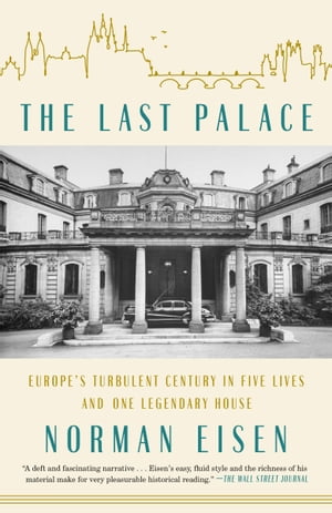 The Last Palace Europe's Turbulent Century in Five Lives and One Legendary HouseŻҽҡ[ Norman Eisen ]