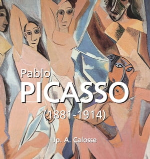 Pablo Picasso (1881-1914)【電子書籍】[ Jp. A. Calosse ]