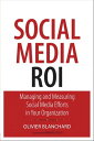 Social Media ROI Managing and Measuring Social Media Efforts in Your Organization【電子書籍】 Olivier Blanchard