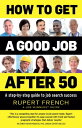 How to Get a Good Job After 50 A step-by-step guide to job search success【電子書籍】[ French ]