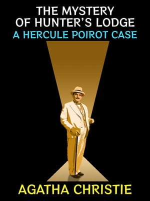 The Mystery of Hunter s Lodge A Hercule Poirot Case【電子書籍】[ Agatha Christie ]