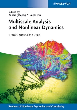 Multiscale Analysis and Nonlinear Dynamics From Genes to the Brain【電子書籍】 Heinz Georg Schuster