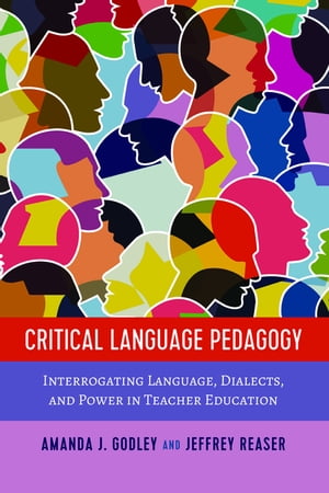 Critical Language Pedagogy Interrogating Language, Dialects, and Power in Teacher Education【電子書籍】 sj Miller