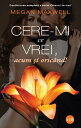 Cere-mi ce vrei, acum si oricand!