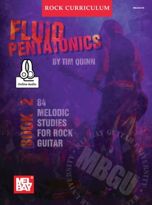 MBGU Rock Curriculum: Fluid Pentatonics, Book 2 84 Melodic Studies for Guitar【電子書籍】 Tim Quinn