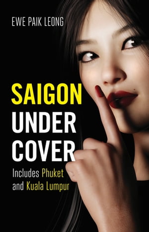 Saigon Undercover Includes Phuket and Kuala Lumpur【電子書籍】[ Paik Leong Ewe ]