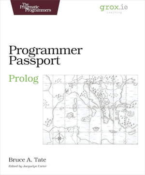 Programmer Passport: Prolog【電子書籍】[ Bruce Tate ]
