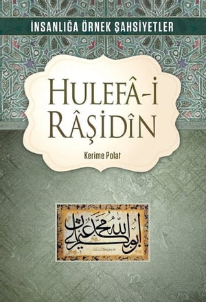 İnsanlığa Örnek Şahsiyetler Hulefa-i Raşidin