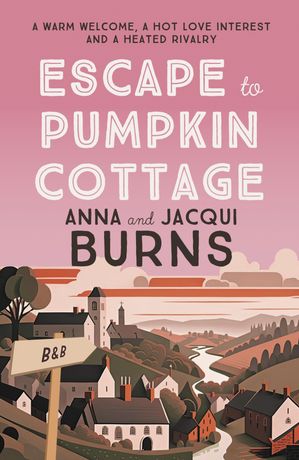 Escape to Pumpkin Cottage A feel-good read about romance and rivalry【電子書籍】[ Anna Burns ]
