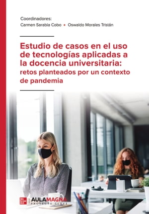 Estudio de casos en el uso de tecnolog?as aplicadas a la docencia universitaria: retos planteados por un contexto de pandemia