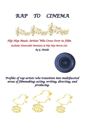 RAP TO CINEMA Hip Hop Music Artists Who Cross Over to Film Profiles of rap artists who transition into multifaceted areas of filmmaking, acting, writing, directing, and producing.【電子書籍】[ G. Shields ]