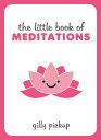 The Little Book of Meditations Practical Advice, Useful Meditations and Calming ...