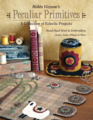 Robin Vizzone's Peculiar PrimitivesーA Collection of Eclectic Projects