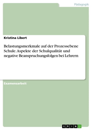 Belastungsmerkmale auf der Prozessebene Schule. Aspekte der Schulqualit?t und negative Beanspruchungsfolgen bei Lehrern