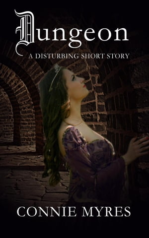 Dungeon: A Disturbing Short Story Spooky Shorts, #4【電子書籍】[ Connie Myres ]
