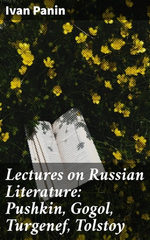 Lectures on Russian Literature: Pushkin, Gogol, Turgenef, Tolstoy