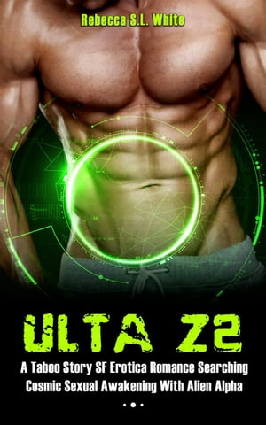 Ulta Z2 - A Taboo Story SF Erotica Romance Searching Cosmic Sexual Awakening With Alien Alpha