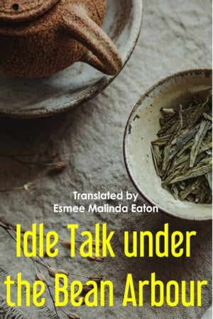 Idle Talk under the Bean Arbour【電子書籍】[ Esmee Malinda Eaton ]