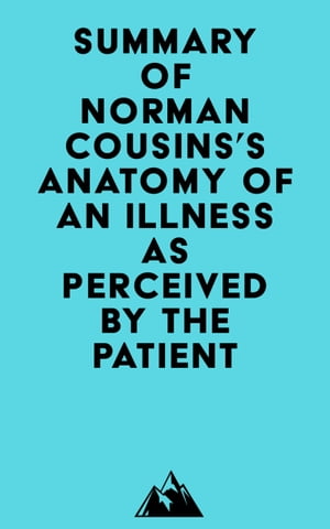 Summary of Norman Cousins's Anatomy of an Illness as Perceived by the PatientŻҽҡ[ ? Everest Media ]