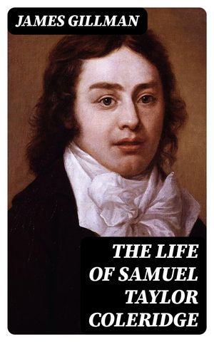 The Life of Samuel Taylor Coleridge