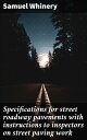 Specifications for street roadway pavements with instructions to inspectors on s...