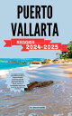 PUERTO VALLARTA REISGIDS2024-2025 Uw budgetvriendelijke hulpmiddel bij uitstek om budgetvriendelijke avonturen, must-see bezienswaardigheden, dingen om te doen voor plezier, cultuur en onvergetelijke routes langs de kustlijn van Mexico t【電子書籍】