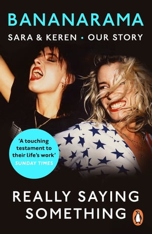 Really Saying Something Sara Keren Our Bananarama Story【電子書籍】 Sara Dallin