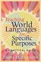 Teaching World Languages for Specific Purposes A Practical Guide