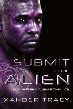 Submit to the Alien: M/M Mpreg Alien Romance