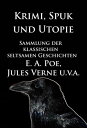 Krimi, Spuk und Utopie: Sammlung der klassischen seltsamen Geschichten