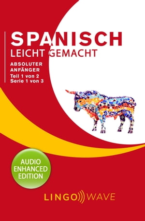 Spanisch Leicht Gemacht - Absoluter Anfänger - Teil 1 von 2 - Serie 1 von 3