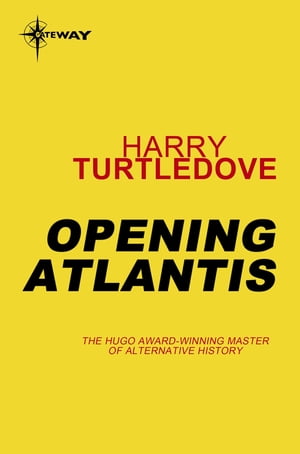 Opening Atlantis【電子書籍】[ Harry Turtledove ]