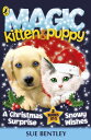 Magic Kitten and Magic Puppy: A Christmas Surprise and Snowy Wishes【電子書籍】[ Sue B...