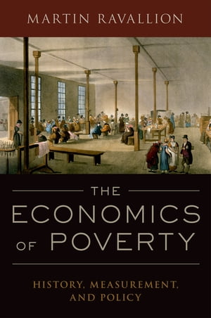 The Economics of Poverty History, Measurement, and Policy【電子書籍】 Martin Ravallion