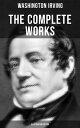 The Complete Works of Washington Irving (Illustrated Edition) Short Stories, Plays, Historical Works, Poetry & Autobiographical Writings