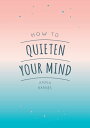 How to Quieten Your Mind Tips, Quotes and Activities to Help You Find Calm【電子書籍】...