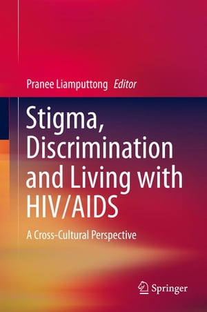 Stigma, Discrimination and Living with HIV/AIDS A Cross-Cultural Perspective【電子書籍】