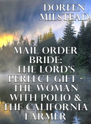 ŷKoboŻҽҥȥ㤨Mail Order Bride: The Lords Perfect Gift ? The Woman With Polio & The California FarmerŻҽҡ[ Doreen Milstead ]פβǤʤ309ߤˤʤޤ