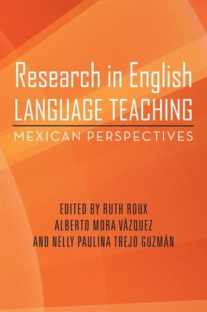 Research in English Language Teaching Mexican Perspectives【電子書籍】[ Ruth Roux ]